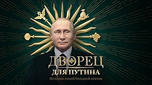 A Palace for Putin. The Story of the Biggest Bribe (Dvorets dlya Putina. Istoriya samoy bolshoy vzyatki)