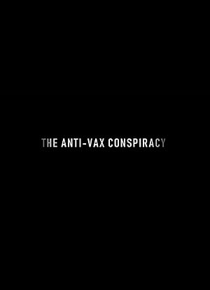 The Anti-Vax Conspiracy (The Rise of the Anti-Vaxx Movement)