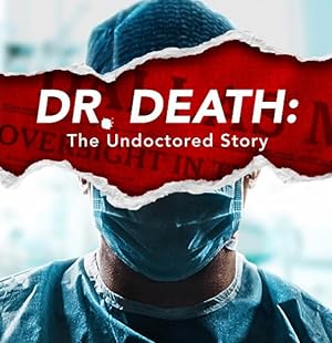 Dr. Death: The Undoctored Story - First Season