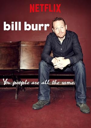 Bill Burr: You People Are All The Same.