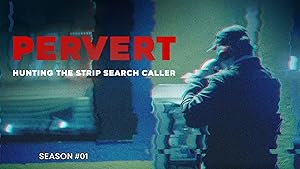 Pervert: Hunting the Strip Search Caller - First Season