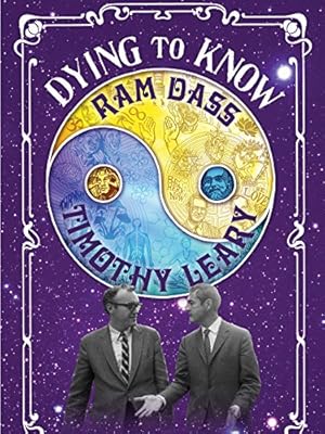 Dying to Know: Ram Dass and Timothy Leary