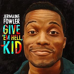 Jermaine Fowler: Give Em Hell Kid
