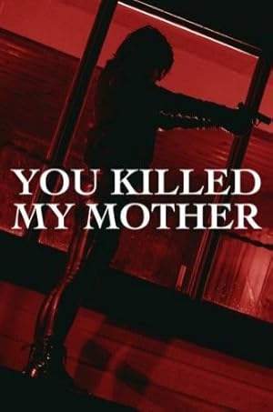 You Killed My Mother (I