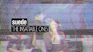 Suede: The Insatiable Ones