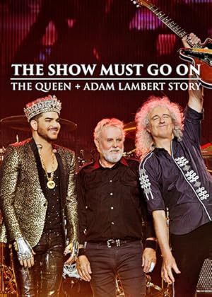 The Show Must Go On: The Queen   Adam Lambert Story